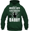 One Of The Greatest Gifts I've Ever Gotten Came From God I Call Him Daddy Hoodie