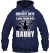 One Of The Greatest Gifts I've Ever Gotten Came From God I Call Him Daddy Hoodie