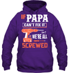If Papa Can't Fix It, We're All Screwed Hoodie