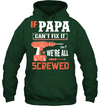 If Papa Can't Fix It, We're All Screwed Hoodie
