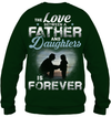 The Love Between A Father And Daughters Is Forever Sweatshirt