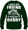 I Asked God Who My Best Friend Is, He Said That Is My Daddy Sweatshirt