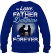 The Love Between A Father And Daughters Is Forever Sweatshirt