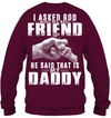 I Asked God Who My Best Friend Is, He Said That Is My Daddy Sweatshirt