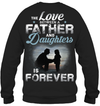 The Love Between A Father And Daughters Is Forever Sweatshirt