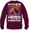 Father and Daughter - He is Her Hero - She is His Princess Sweatshirt