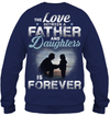 The Love Between A Father And Daughters Is Forever Sweatshirt