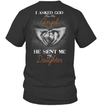 Asked God For An Angel He Sent Me My Daughter T-Shirt