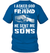 I Asked God For A Best Friend He Sent Me My Sons T-Shirt
