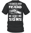 I Asked God For A Best Friend He Sent Me My Sons T-Shirt
