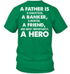 A Father Is A Chauffeur, A Banker, A Mentor, A Friend, And Most Importantly, A Hero T-Shirt