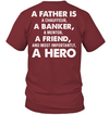 A Father Is A Chauffeur, A Banker, A Mentor, A Friend, And Most Importantly, A Hero T-Shirt
