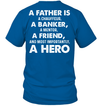 A Father Is A Chauffeur, A Banker, A Mentor, A Friend, And Most Importantly, A Hero T-Shirt