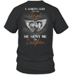 Asked God For An Angel He Sent Me My Daughter T-Shirt