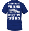 I Asked God For A Best Friend He Sent Me My Sons T-Shirt
