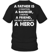 A Father Is A Chauffeur, A Banker, A Mentor, A Friend, And Most Importantly, A Hero T-Shirt