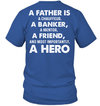 A Father Is A Chauffeur, A Banker, A Mentor, A Friend, And Most Importantly, A Hero T-Shirt