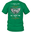 Asked God For An Angel He Sent Me My Daughter T-Shirt