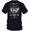 Asked God For An Angel He Sent Me My Daughter T-Shirt