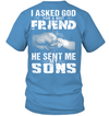 I Asked God For A Best Friend He Sent Me My Sons T-Shirt