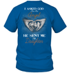 Asked God For An Angel He Sent Me My Daughter T-Shirt