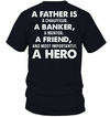 A Father Is A Chauffeur, A Banker, A Mentor, A Friend, And Most Importantly, A Hero T-Shirt