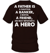A Father Is A Chauffeur, A Banker, A Mentor, A Friend, And Most Importantly, A Hero T-Shirt