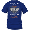 Asked God For An Angel He Sent Me My Daughter T-Shirt