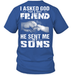 I Asked God For A Best Friend He Sent Me My Sons T-Shirt