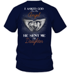 Asked God For An Angel He Sent Me My Daughter T-Shirt