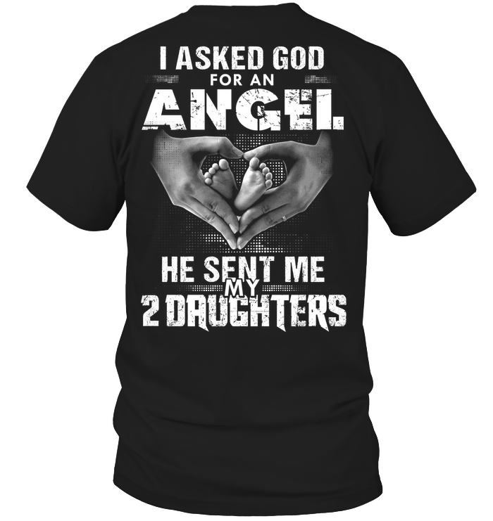 Asked God For An Angel, He Sent Me My 2 Daughters T-Shirt