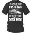 I Asked God For A Best Friend He Sent Me My Sons T-Shirt