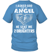 Asked God For An Angel, He Sent Me My 2 Daughters T-Shirt