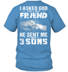 I Asked God For A Best Friend, He Sent Me My 3 Sons T-Shirt