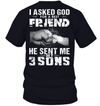 I Asked God For A Best Friend, He Sent Me My 3 Sons T-Shirt