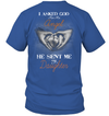 Asked God For An Angel He Sent Me My Daughter T-Shirt