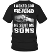 I Asked God For A Best Friend He Sent Me My Sons T-Shirt