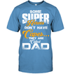 Some Super Heroes Don’t Have Capes They Are Called Dad T-Shirt
