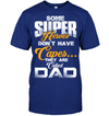 Some Super Heroes Don’t Have Capes They Are Called Dad T-Shirt