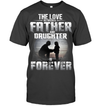 The Love Between A Father And Daughter Is Forever Frontside T-Shirt