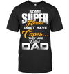 Some Super Heroes Don’t Have Capes They Are Called Dad T-Shirt
