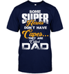 Some Super Heroes Don’t Have Capes They Are Called Dad T-Shirt