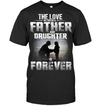 The Love Between A Father And Daughter Is Forever Frontside T-Shirt