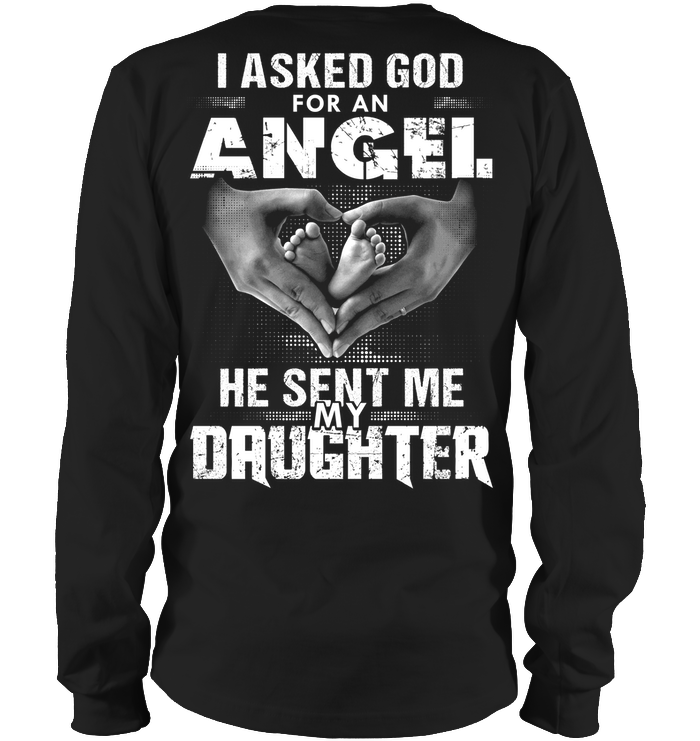 Asked God For An Angel. He Sent Me My Daughter Sweatshirt