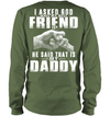 I Asked God Who My Best Friend Is, He Said That Is My Daddy Sweatshirt