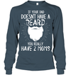If Your Dad Doesnt Have A Beard, You Really Have 2 Moms Sweatshirt