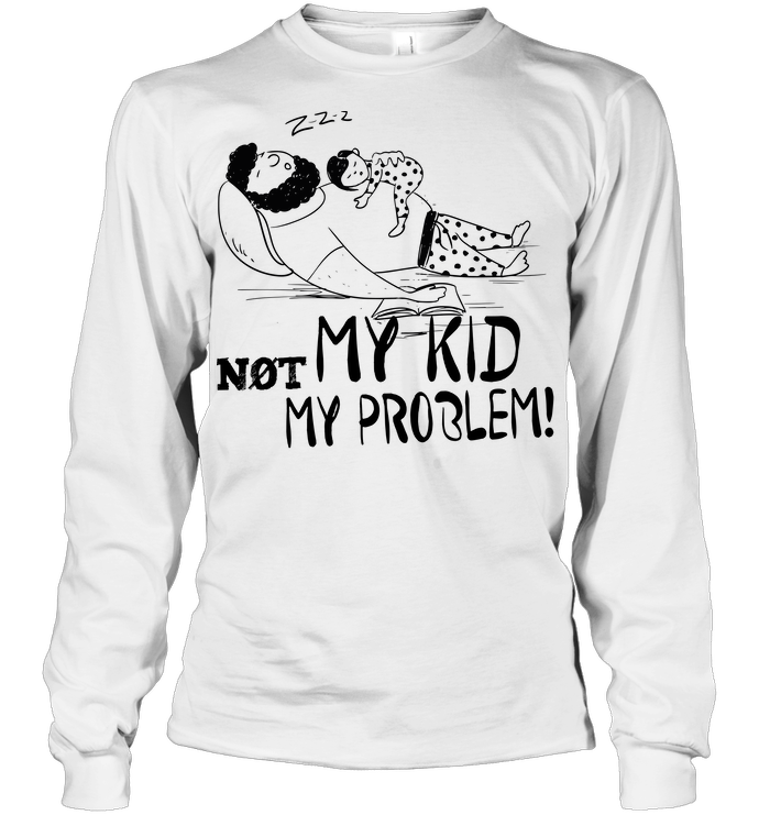 Not My Kid Not My Problem Sweatshirt