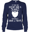 If Your Dad Doesnt Have A Beard, You Really Have 2 Moms Sweatshirt