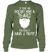 If Your Dad Doesnt Have A Beard, You Really Have 2 Moms Sweatshirt