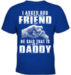 I Asked God Who My Best Friend Is, He Said That Is My Daddy Kid Apparel